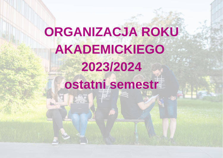 Organizacja roku akademickiego 2023/2024 – ostatni semestr